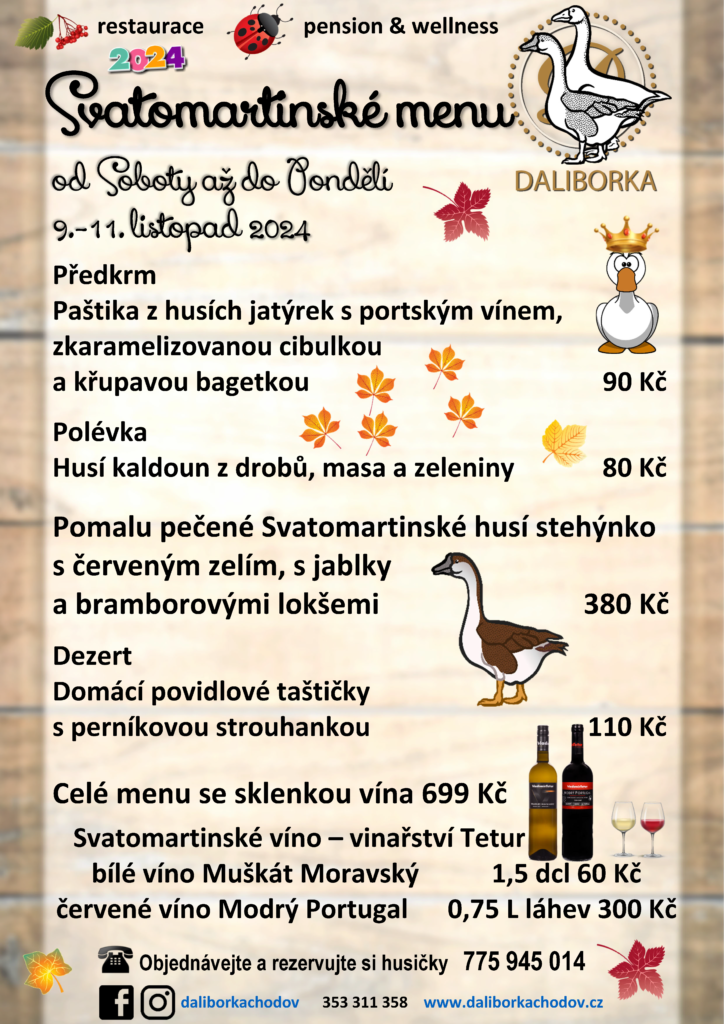 Svatomartinské hody - restaurace a penzionu DALIBORKA Chodov 👑 ❤ 🍺 SVATOMARTINSKÉ MENU od Soboty až do Pondělí 9.-11. listopad 2024 Předkrm Paštika z husích jatýrek s portským vínem, zkaramelizovanou cibulkou a křupavou bagetkou 90 Kč Polévka Husí kaldoun z drobů, masa a zeleniny 80 Kč Pomalu pečené Svatomartinské husí stehýnko s červeným zelím, s jablky a bramborovými lokšemi 380 Kč Dezert Domácí povidlové taštičky s perníkovou strouhankou 110 Kč Celé menu se sklenkou vína 699 Kč Svatomartinské víno – vinařství Tetur bílé víno Muškát Moravský 1,5 dcl 60 Kč červené víno Modrý Portugal 0,75 l láhev 300 Kč 😷 Naši kompletní nabídku včetně poledních menu a víkendových speciálů, piva a kávy, si můžete u nás i objednat a vyzvednout. 🤩🍺☕️info@daliborkachodov.cz 📱 775 945 014 ☎️353 311 358 https://www.daliborkachodov.cz/ DALIBORKA * restaurace & penzion – ubytování s wellness 😍 Zůstaňte s námi, jsme vaše DALIBORKA 🖤 https://www.ceskatelevize.cz/porady/14292423175-pribehy-starych-hospod/223544160310001/cast/1021169/